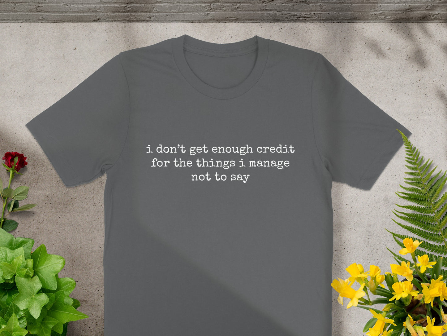 I don't get enough credit for things I manage T-Shirt
