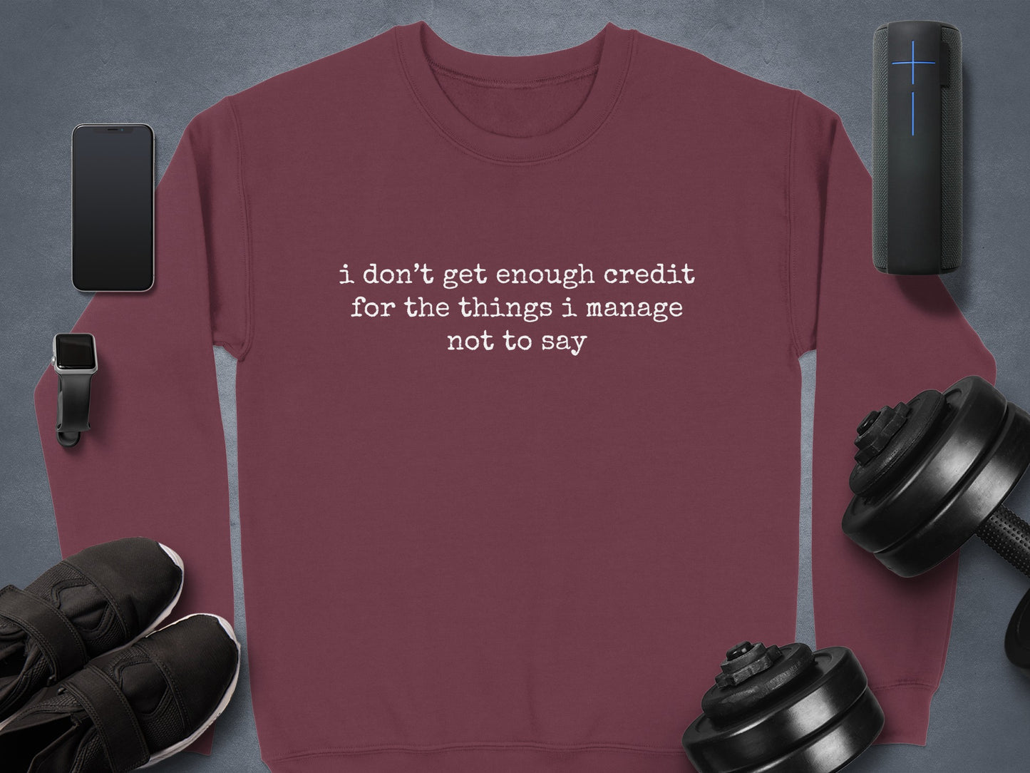 I Don't Get Enough Credit Sweatshirt with Fun Quote