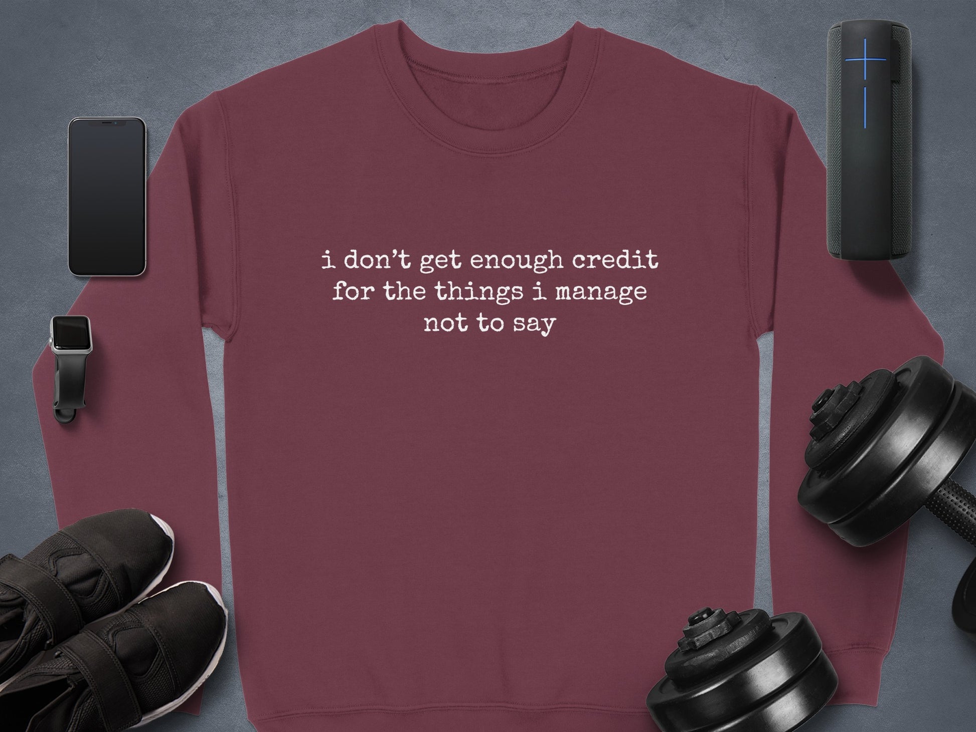 I Don't Get Enough Credit Sweatshirt with Fun Quote