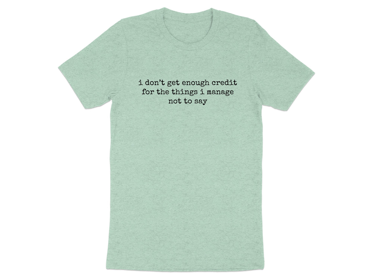 I Don't Get Enough Credit for the Things I Manage Shirt