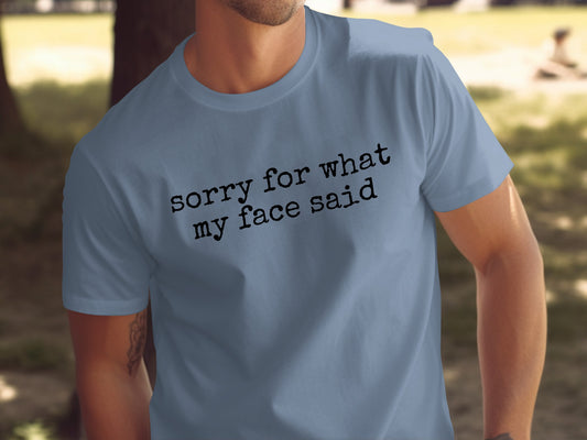 Sorry For What My Face Said Statement T-Shirt
