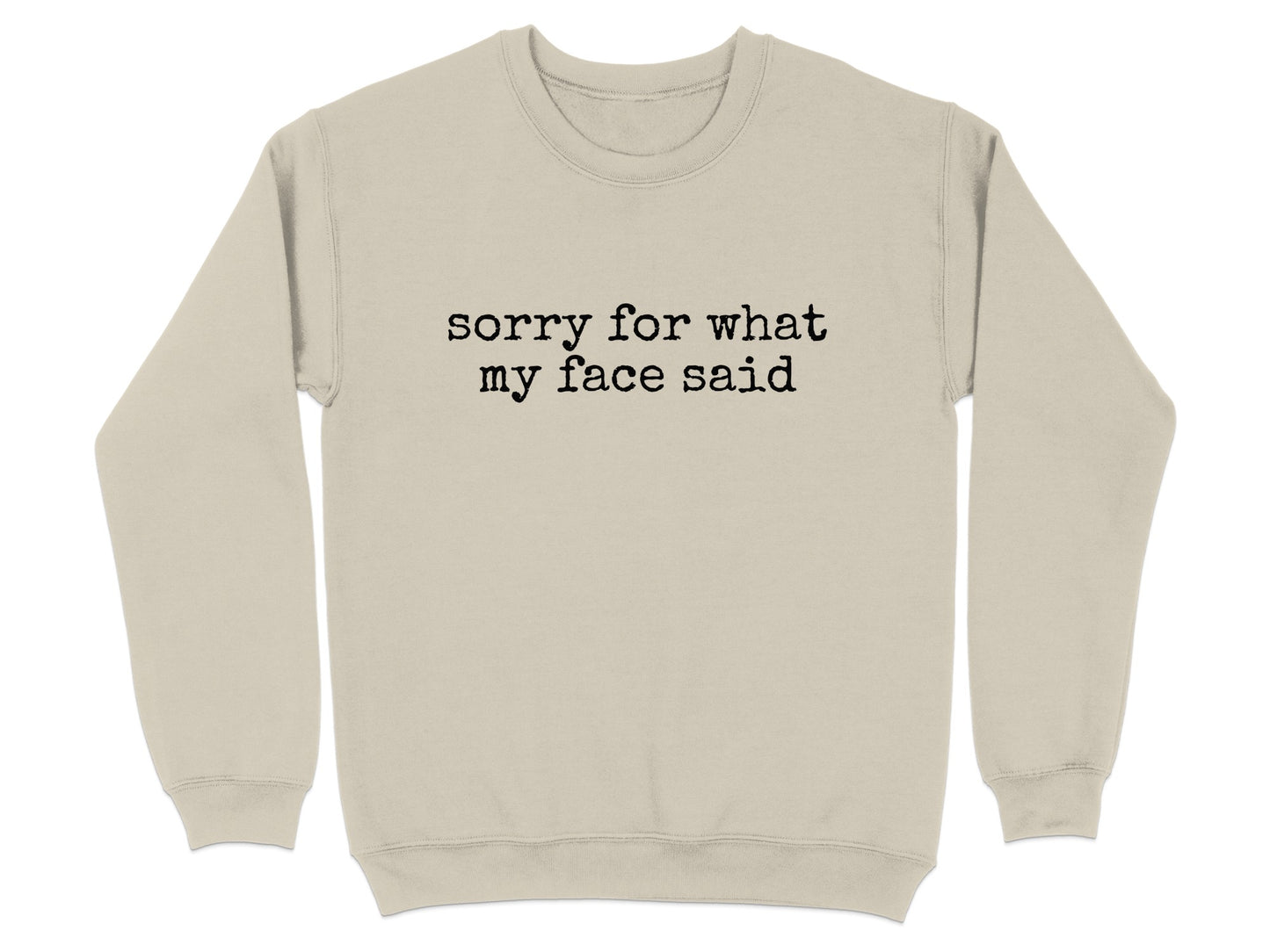 Sorry For What My Face Said Sweatshirt