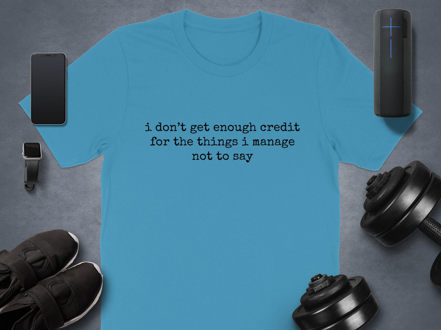 I Don't Get Enough Credit For The Things I Manage Shirt